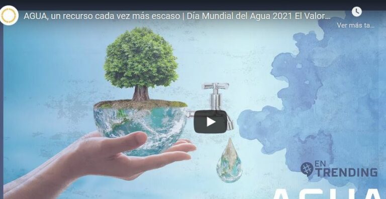 Lee más sobre el artículo AGUA, un recurso cada vez más escaso | Día Mundial del Agua 2021 El Valor del Agua #EnTrending