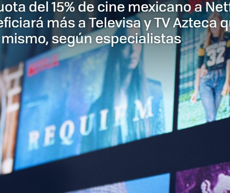 Lee más sobre el artículo La cuota del 15% de cine mexicano a Netflix beneficiará más a Televisa y TV Azteca que al cine mismo, según especialistas