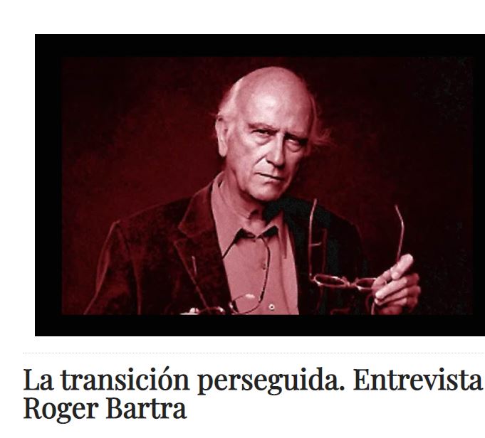 Lee más sobre el artículo La transición perseguida. Entrevista a Roger Bartra