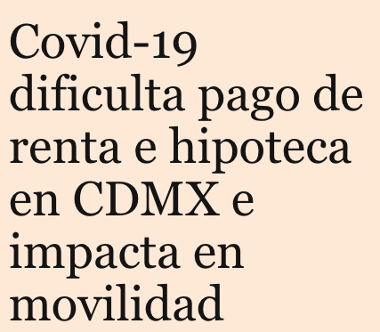 Lee más sobre el artículo Covid-19 dificulta pago de renta e hipoteca en CDMX e impacta en movilidad