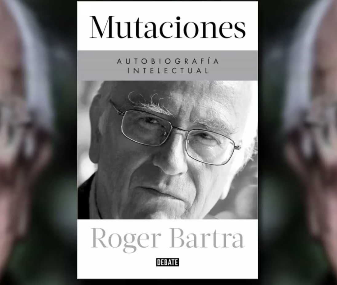 Lee más sobre el artículo Las “Mutaciones” de Roger Bartra: sus memorias intelectuales y las claves para entender su obra