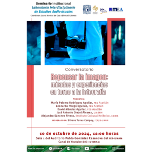 Conversatorio: Repensar la imagen: miradas y experiencias en tono a la fotografía @ Sala 1 del Auditorio Pablo González Casanova