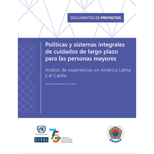 Políticas y sistemas integrales de cuidados de largo plazo para las personas mayores: análisis de experiencias en América Latina y el Caribe