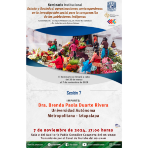 Sesión 7 del Seminario Institucional Estado y Sociedad: aproximaciones contemporáneas en la investigación social para la comprensión de las poblaciones indígenas @ Sala 2 del Auditorio Pablo González Casanova