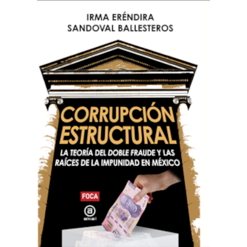 Corrupción estructural: La teoría del doble fraude y las raíces de la impunidad en México