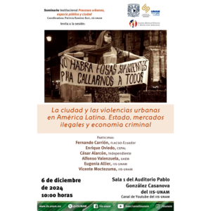 La ciudad y las violencias urbanas en América Latina. Estado, mercados ilegales y economía criminal @ Sala 1 del Auditorio Pablo González Casanova