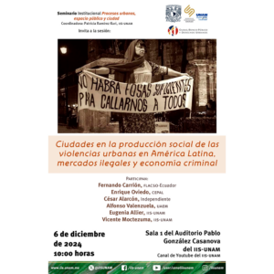 Ciudades en la producción social de las violencias urbanas en América Latina, mercados ilegales y economía criminal @ Sala 1 del Auditorio Pablo González Casanova